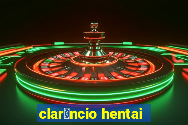 clar锚ncio hentai