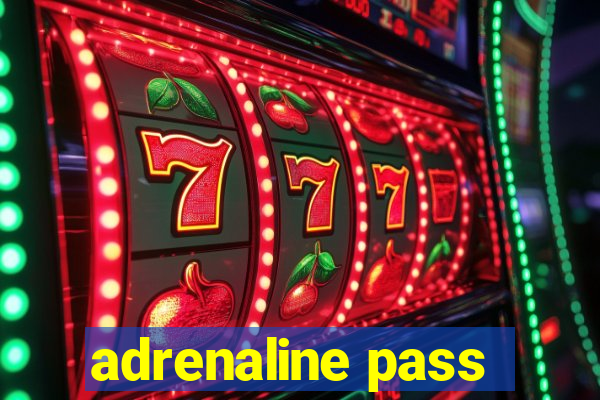 adrenaline pass