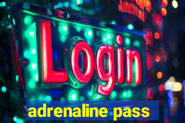 adrenaline pass