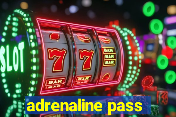 adrenaline pass