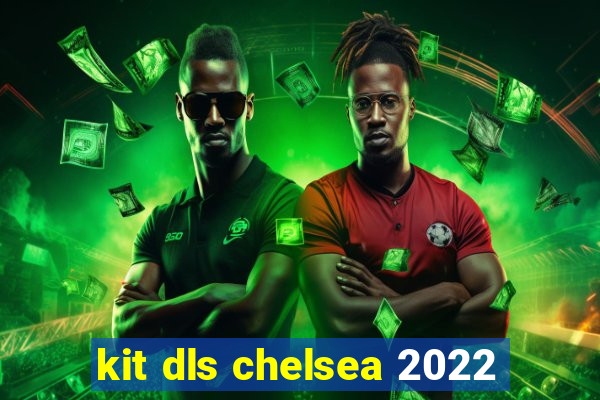 kit dls chelsea 2022