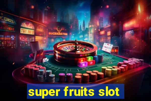 super fruits slot