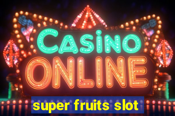 super fruits slot