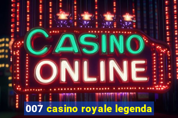 007 casino royale legenda