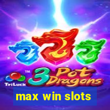 max win slots