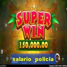 salario policia civil bahia