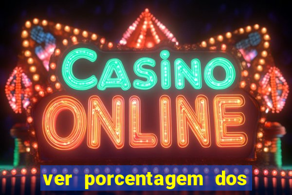 ver porcentagem dos jogos slots