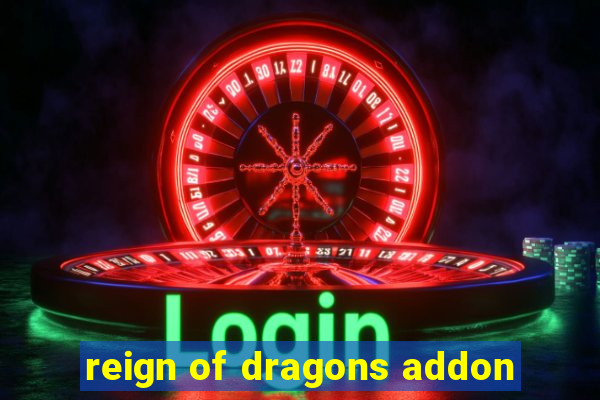 reign of dragons addon