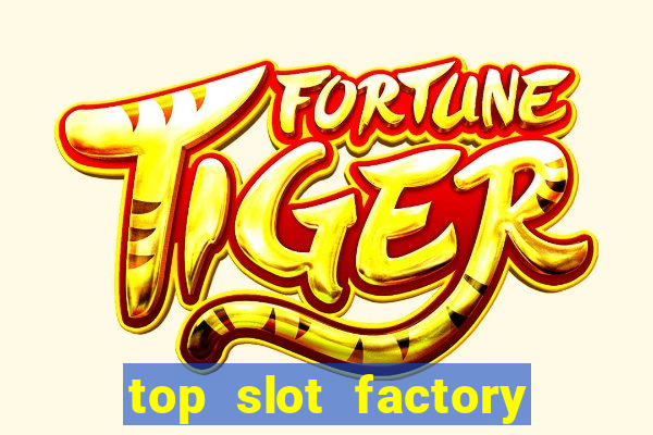 top slot factory online casino