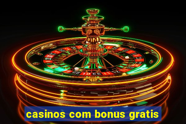 casinos com bonus gratis