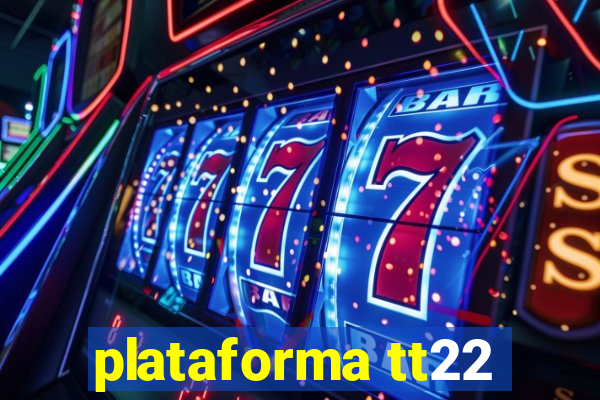 plataforma tt22