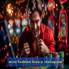 miss fashion luxury instagram