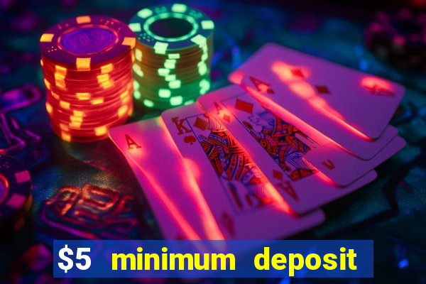 $5 minimum deposit mobile casino