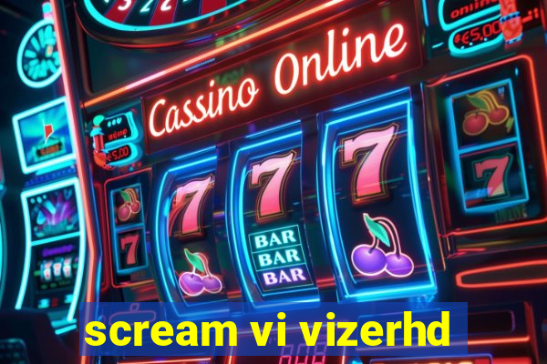 scream vi vizerhd