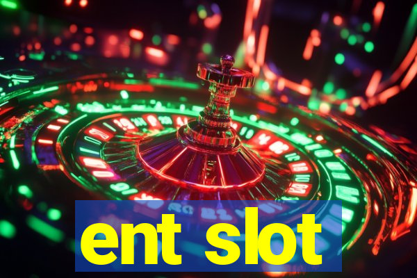 ent slot