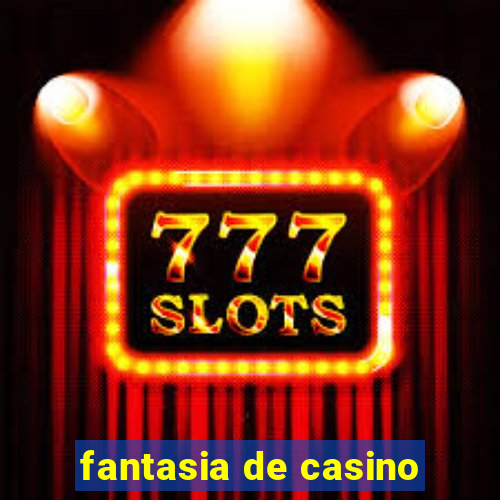 fantasia de casino