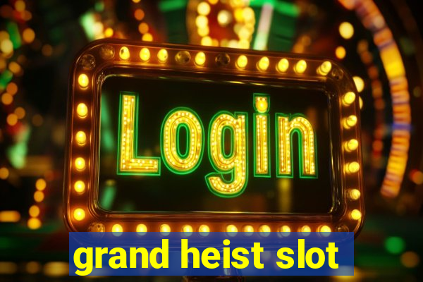 grand heist slot