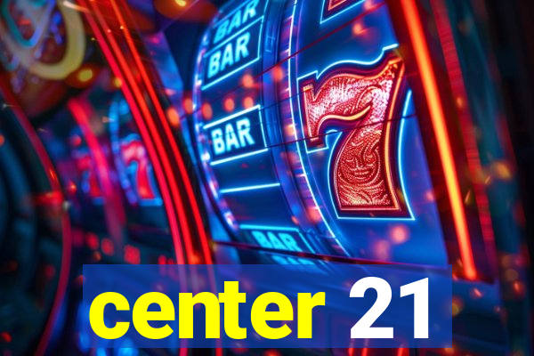 center 21