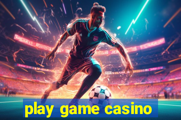 play game casino