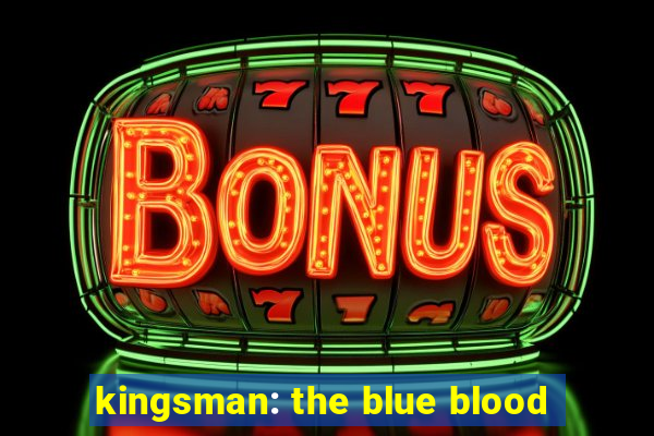 kingsman: the blue blood