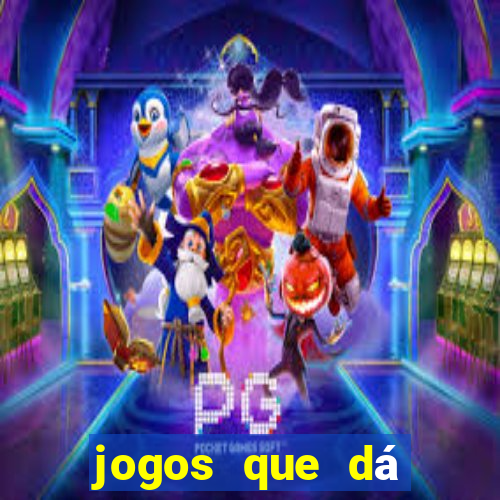 jogos que dá dinheiro grátis