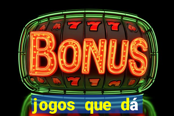 jogos que dá dinheiro grátis