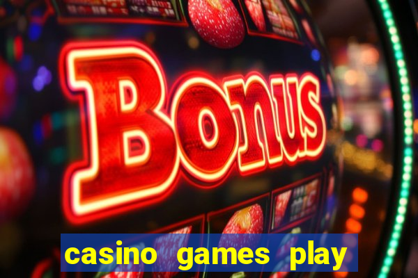 casino games play real money