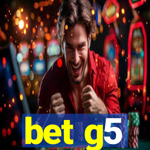 bet g5