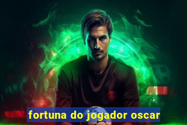 fortuna do jogador oscar