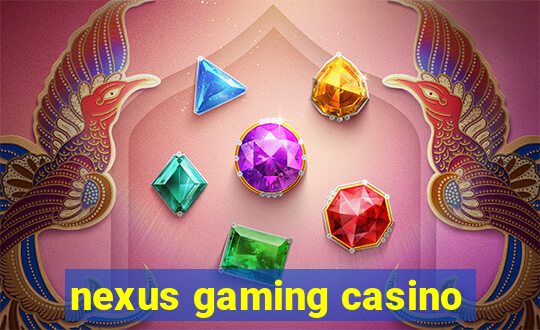 nexus gaming casino