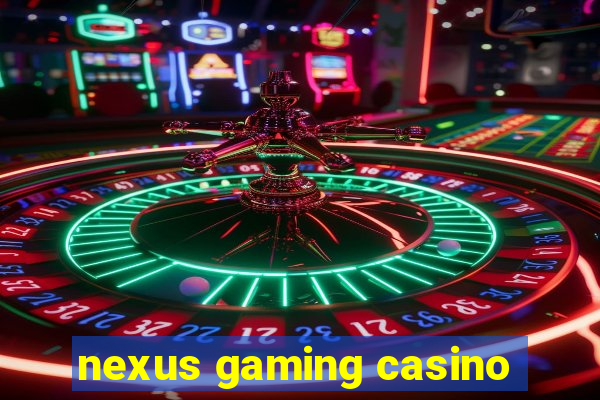 nexus gaming casino