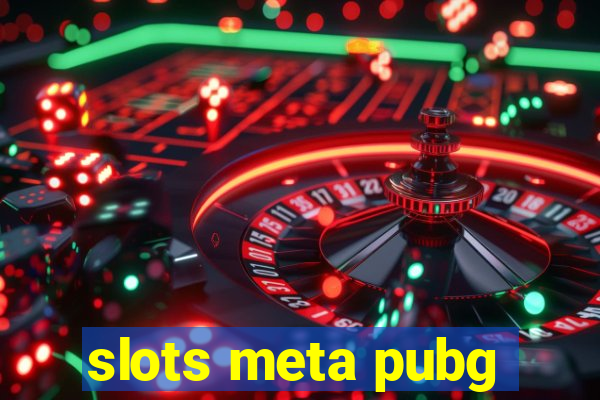 slots meta pubg