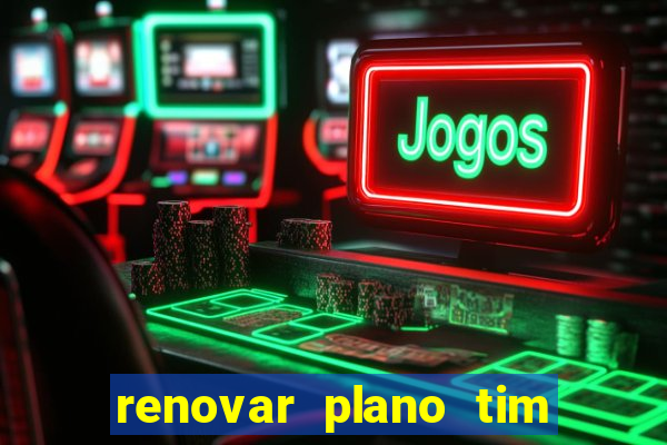 renovar plano tim beta antes do prazo