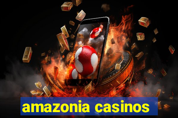 amazonia casinos