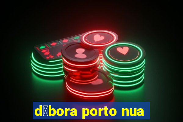 d茅bora porto nua