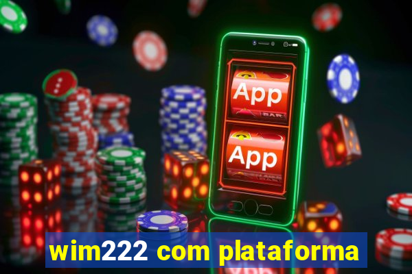 wim222 com plataforma