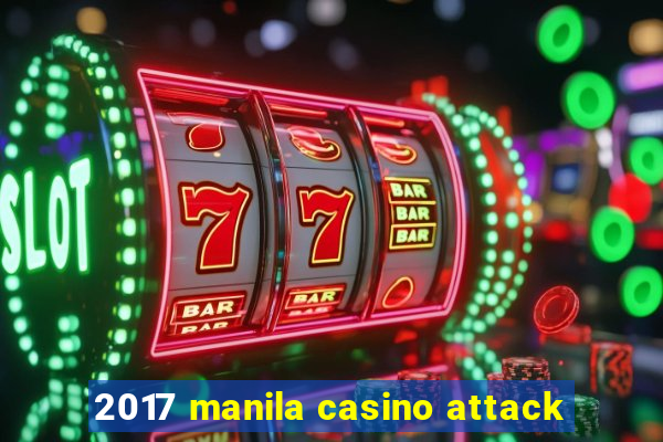 2017 manila casino attack