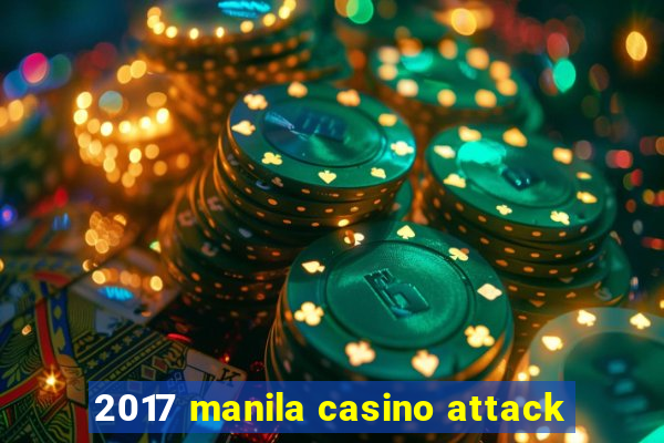 2017 manila casino attack