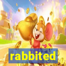 rabbited