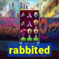 rabbited