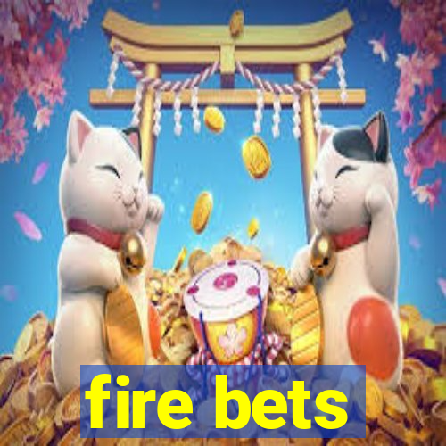 fire bets