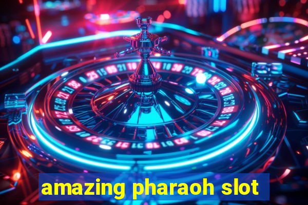 amazing pharaoh slot