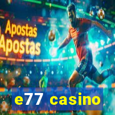 e77 casino