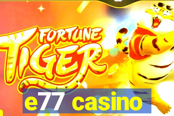 e77 casino