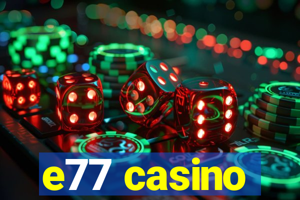 e77 casino