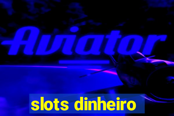 slots dinheiro