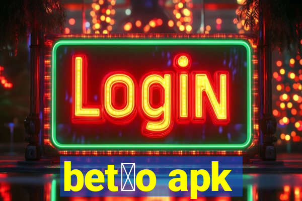 bet茫o apk