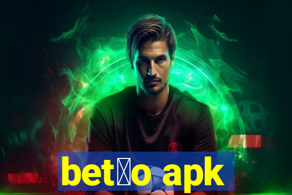 bet茫o apk