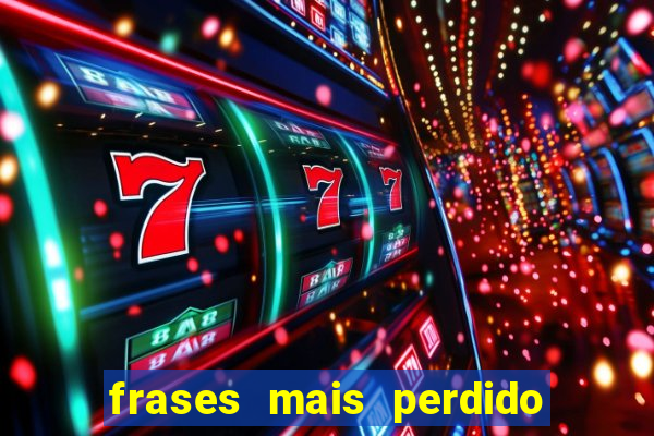 frases mais perdido que surdo em bingo