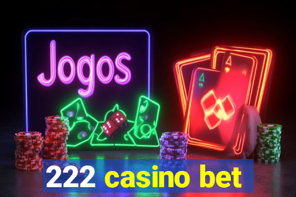 222 casino bet